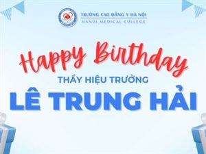 CHÚC MỪNG SINH NHẬT GIÁO SƯ, TIẾN SĨ LÊ TRUNG HẢI – HIỆU TRƯỞNG TRƯỜNG CAO ĐẲNG Y HÀ NỘI